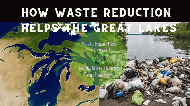How waste reduction helps the Great Lakes? New Day Reuse inc 501(C)(3) Waste Reduction network